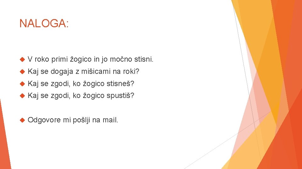 NALOGA: V roko primi žogico in jo močno stisni. Kaj se dogaja z mišicami