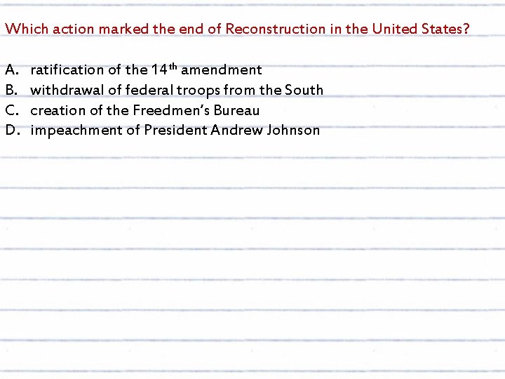 Which action marked the end of Reconstruction in the United States? A. B. C.