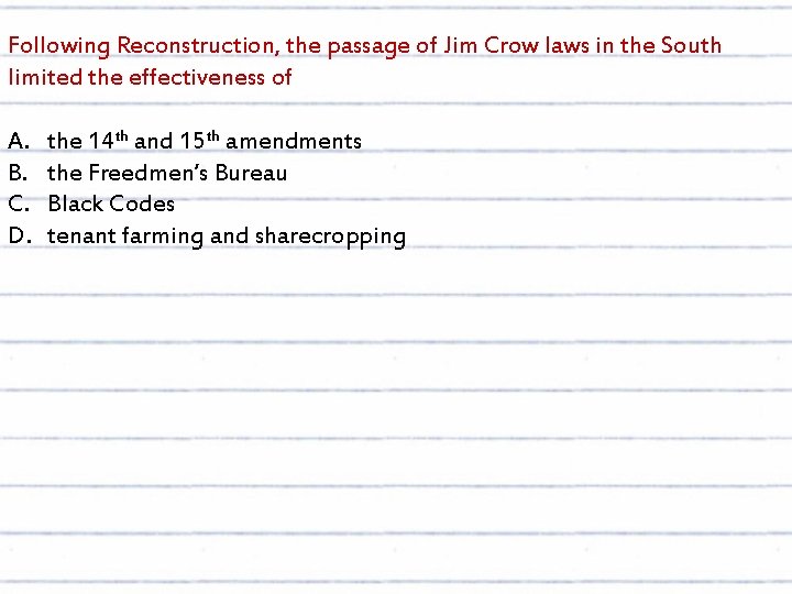 Following Reconstruction, the passage of Jim Crow laws in the South limited the effectiveness