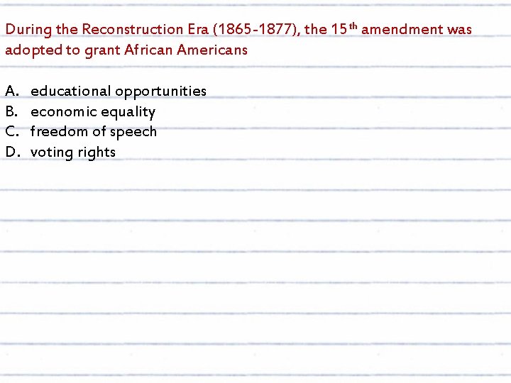 During the Reconstruction Era (1865 -1877), the 15 th amendment was adopted to grant