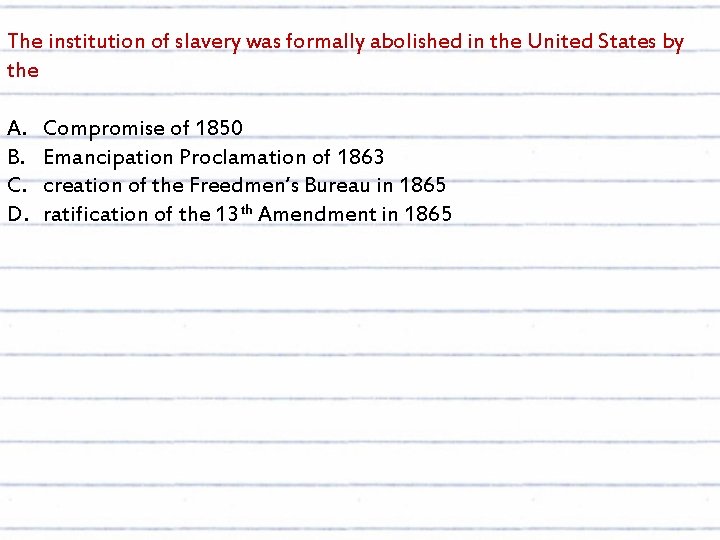 The institution of slavery was formally abolished in the United States by the A.