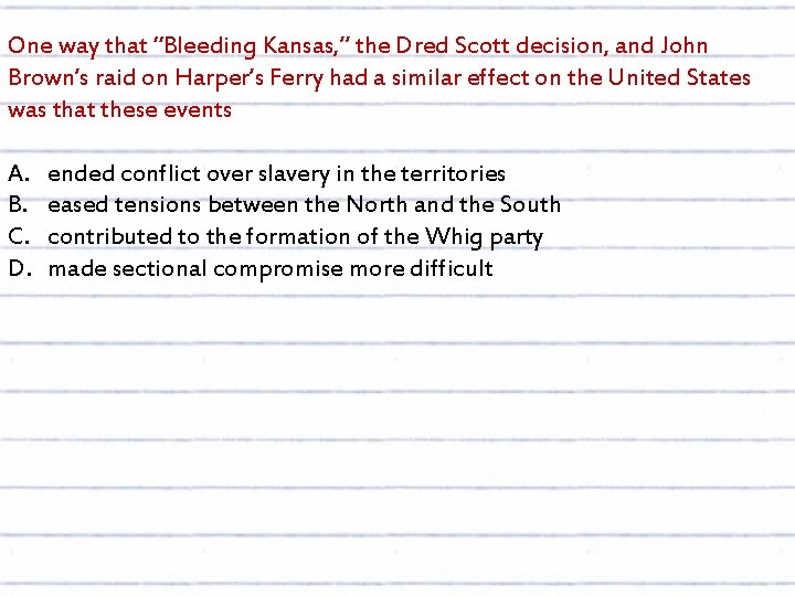 One way that “Bleeding Kansas, ” the Dred Scott decision, and John Brown’s raid