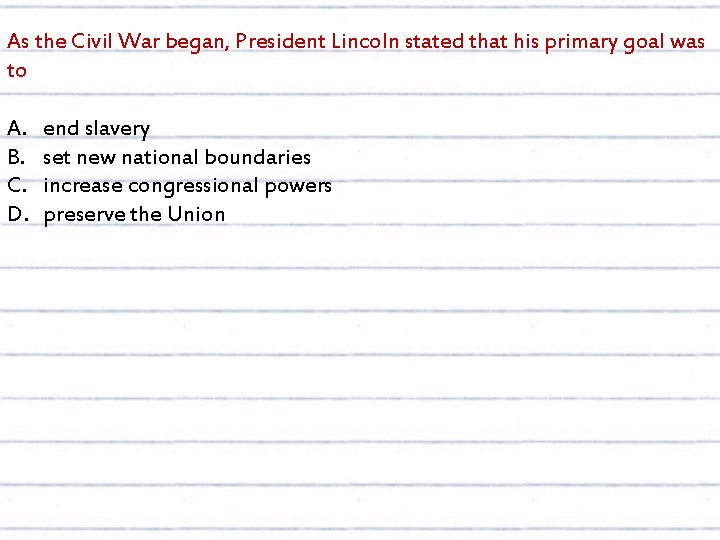 As the Civil War began, President Lincoln stated that his primary goal was to