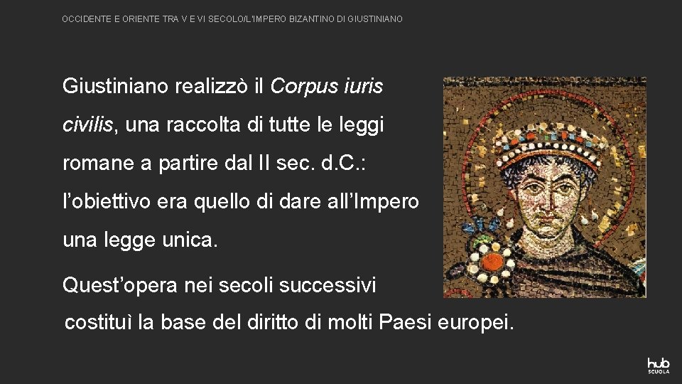OCCIDENTE E ORIENTE TRA V E VI SECOLO/L’IMPERO BIZANTINO DI GIUSTINIANO Giustiniano realizzò il