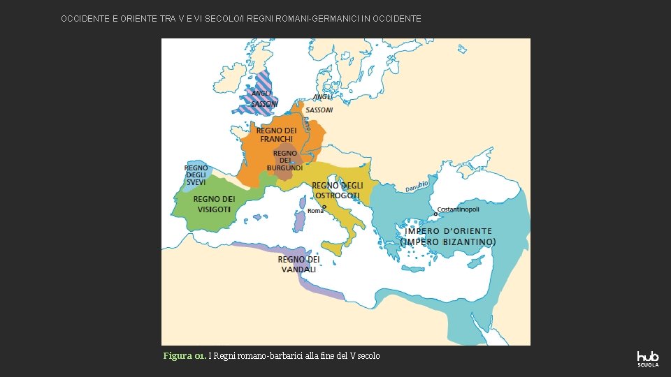 OCCIDENTE E ORIENTE TRA V E VI SECOLO/I REGNI ROMANI-GERMANICI IN OCCIDENTE Figura 01.