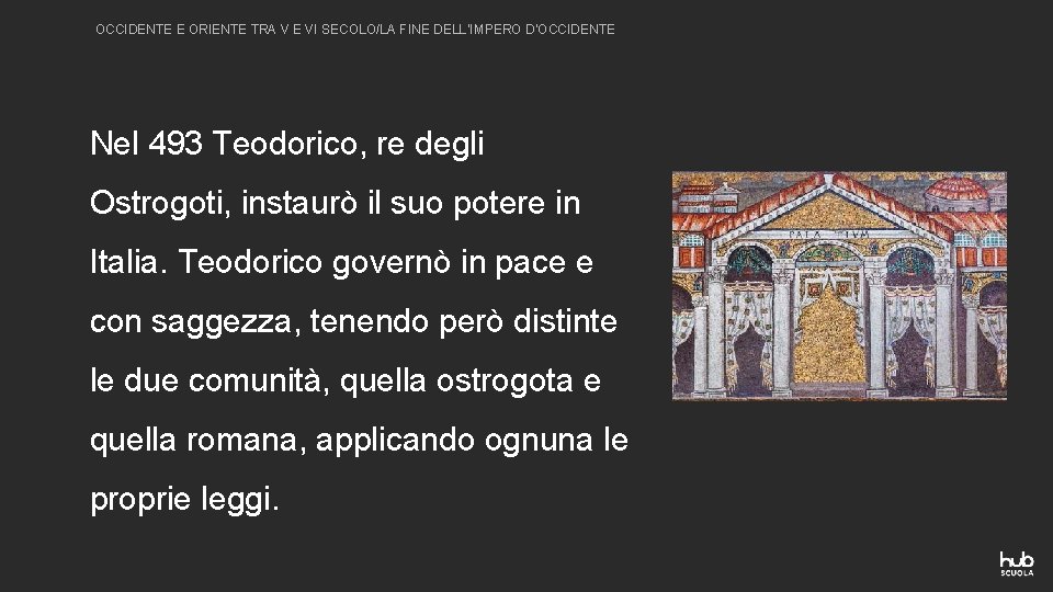 OCCIDENTE E ORIENTE TRA V E VI SECOLO/LA FINE DELL’IMPERO D’OCCIDENTE Nel 493 Teodorico,