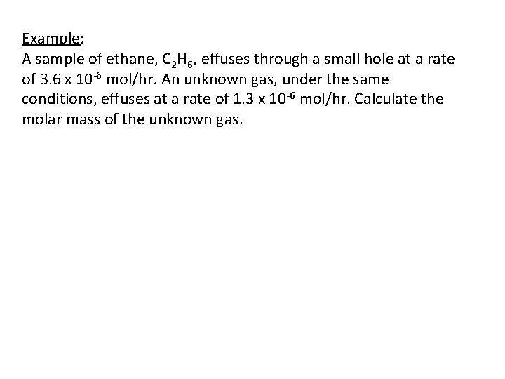 Example: A sample of ethane, C 2 H 6, effuses through a small hole