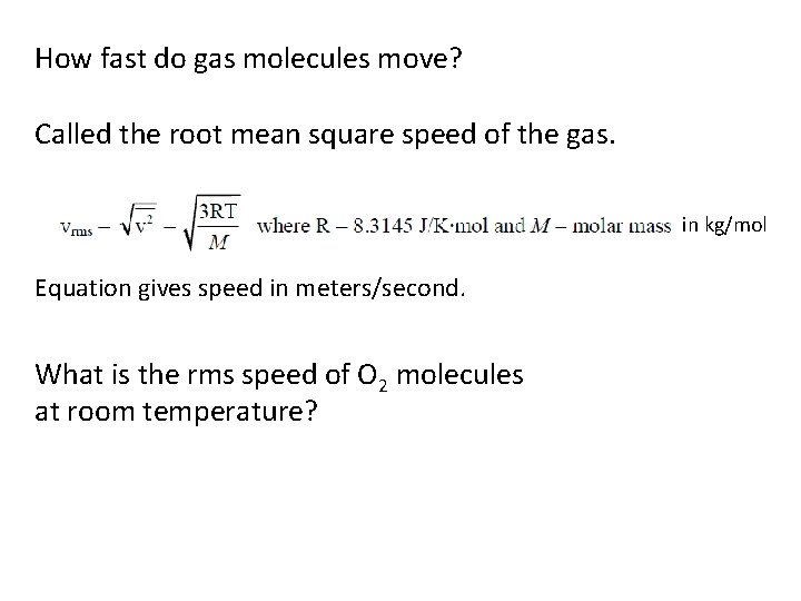 How fast do gas molecules move? Called the root mean square speed of the
