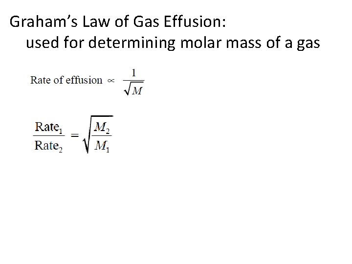 Graham’s Law of Gas Effusion: used for determining molar mass of a gas 