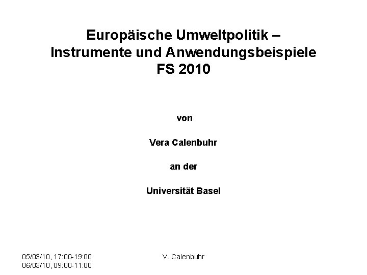 Europäische Umweltpolitik – Instrumente und Anwendungsbeispiele FS 2010 von Vera Calenbuhr an der Universität