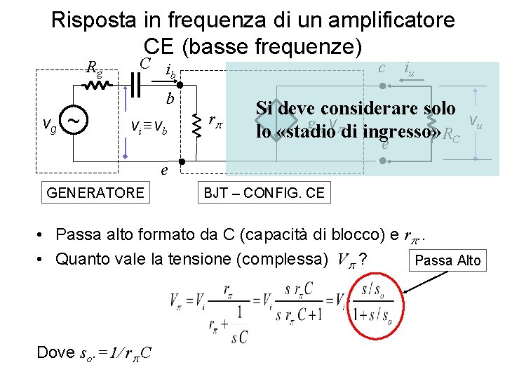 Risposta in frequenza di un amplificatore CE (basse frequenze) Rg C i b c Risposta in frequenza di un amplificatore CE (basse frequenze) Rg C i b c