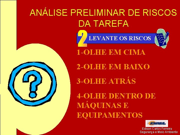 ANÁLISE PRELIMINAR DE RISCOS DA TAREFA LEVANTE OS RISCOS 1 -OLHE EM CIMA 2