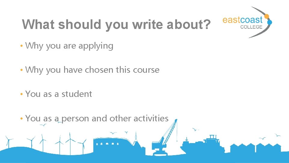 What should you write about? • Why you are applying • Why you have