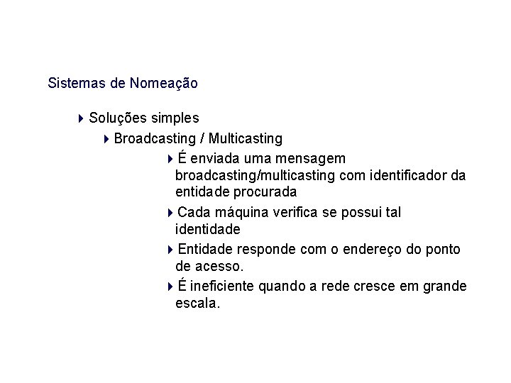 Sistemas de Nomeação Soluções simples Broadcasting / Multicasting É enviada uma mensagem broadcasting/multicasting com