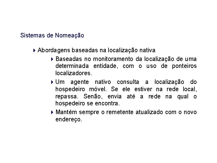 Sistemas de Nomeação Abordagens baseadas na localização nativa Baseadas no monitoramento da localização de