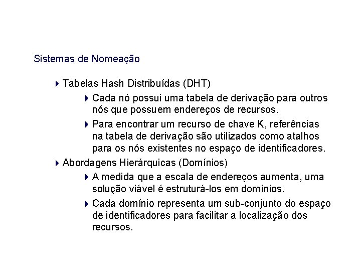 Sistemas de Nomeação Tabelas Hash Distribuídas (DHT) Cada nó possui uma tabela de derivação