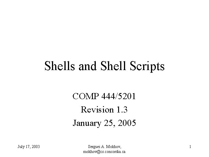 Shells and Shell Scripts COMP 444/5201 Revision 1. 3 January 25, 2005 July 17,