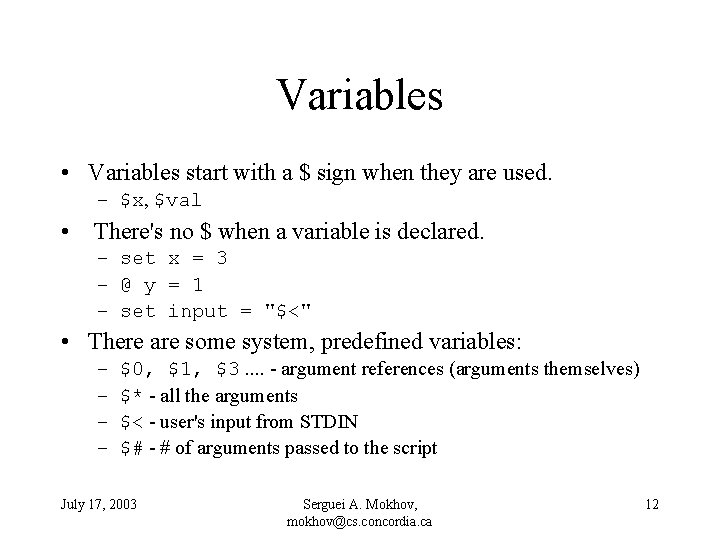 Variables • Variables start with a $ sign when they are used. – $x,
