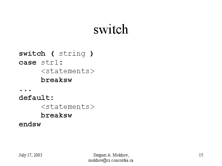 switch ( string ) case str 1: <statements> breaksw. . . default: <statements> breaksw