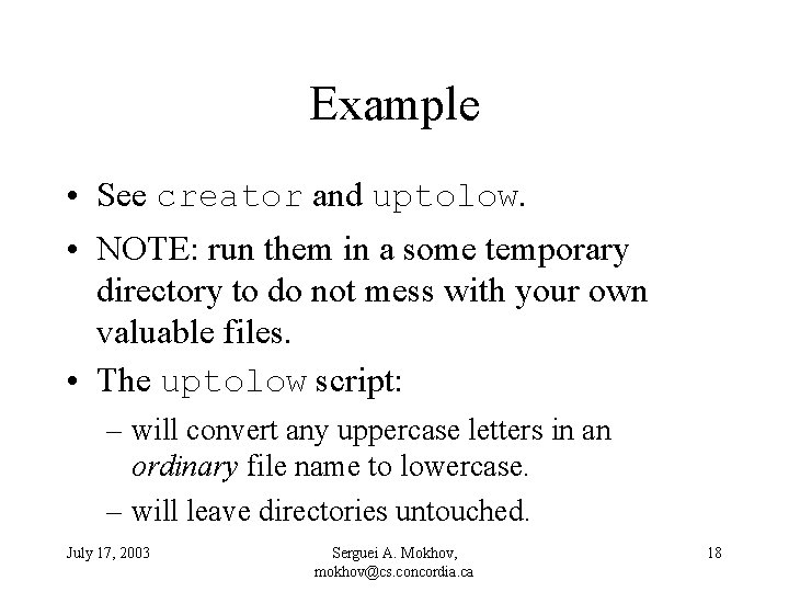 Example • See creator and uptolow. • NOTE: run them in a some temporary