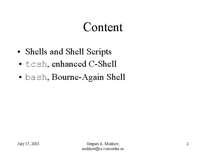 Content • Shells and Shell Scripts • tcsh, enhanced C-Shell • bash, Bourne-Again Shell