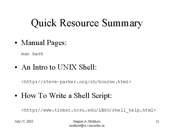 Quick Resource Summary • Manual Pages: man bash • An Intro to UNIX Shell: