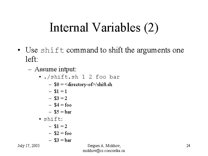 Internal Variables (2) • Use shift command to shift the arguments one left: –