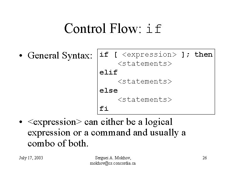 Control Flow: if • General Syntax: if [ <expression> ]; then <statements> elif <statements>
