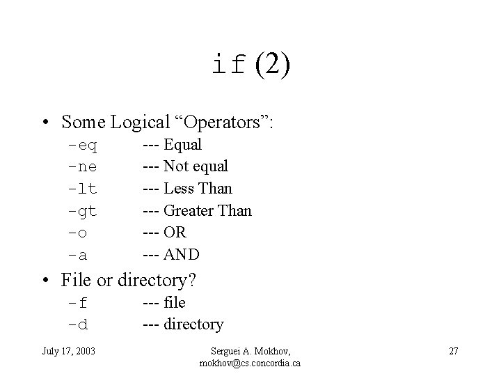 if (2) • Some Logical “Operators”: -eq -ne -lt -gt -o -a --- Equal