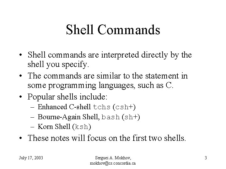 Shell Commands • Shell commands are interpreted directly by the shell you specify. •
