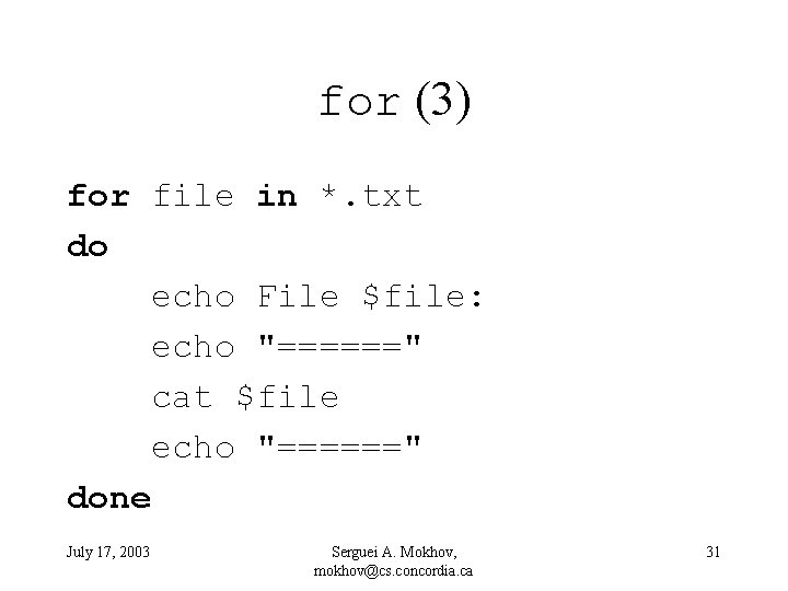 for (3) for file in *. txt do echo File $file: echo "======" cat