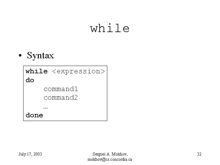 while • Syntax while <expression> do command 1 command 2 … done July 17,