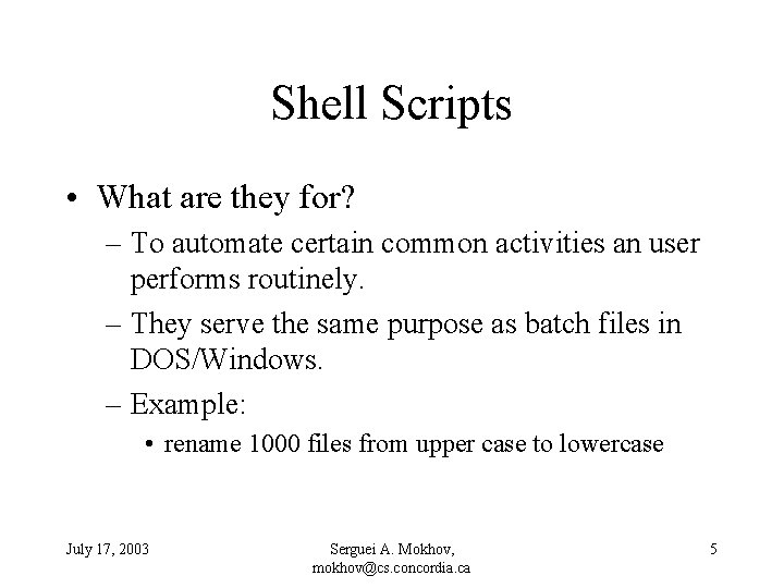 Shell Scripts • What are they for? – To automate certain common activities an