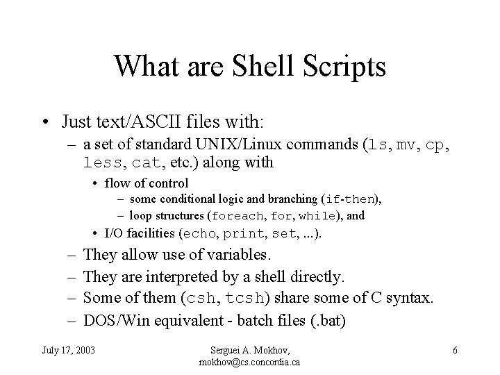 What are Shell Scripts • Just text/ASCII files with: – a set of standard