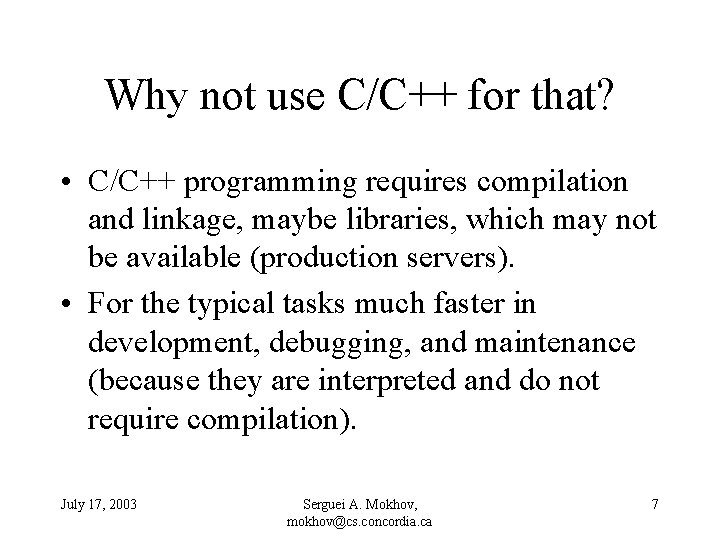 Why not use C/C++ for that? • C/C++ programming requires compilation and linkage, maybe
