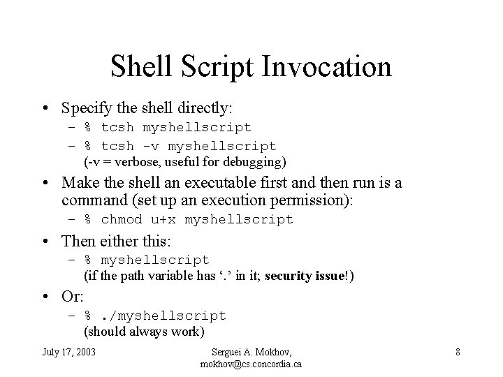 Shell Script Invocation • Specify the shell directly: – % tcsh myshellscript – %