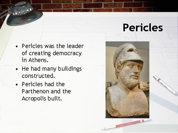 Pericles • Pericles was the leader of creating democracy in Athens. • He had