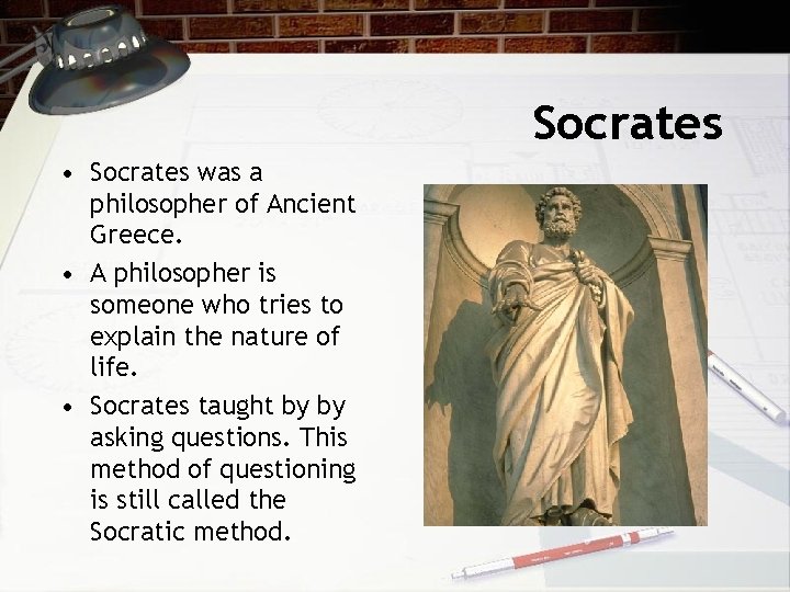 Socrates • Socrates was a philosopher of Ancient Greece. • A philosopher is someone Socrates • Socrates was a philosopher of Ancient Greece. • A philosopher is someone