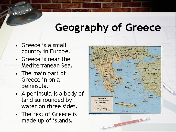 Geography of Greece • Greece is a small country in Europe. • Greece is