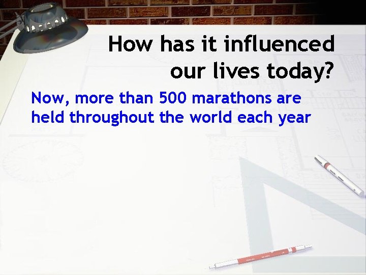 How has it influenced our lives today? Now, more than 500 marathons are held