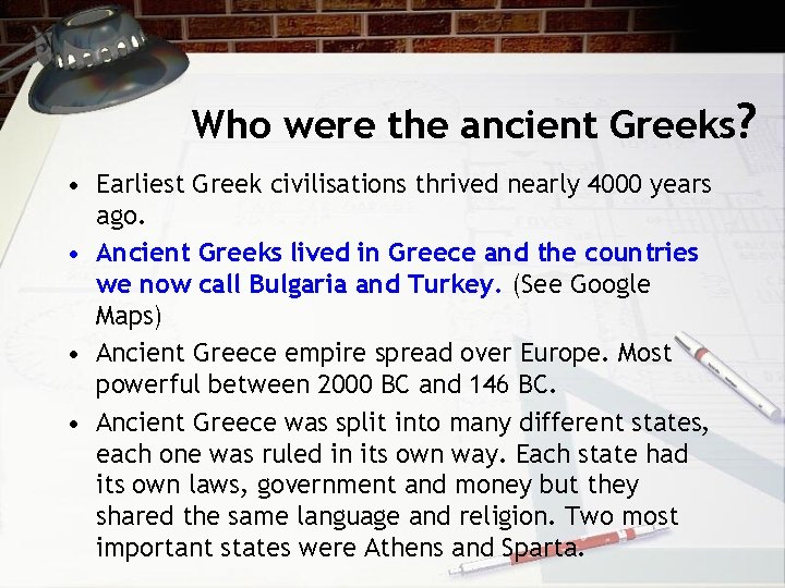 Who were the ancient Greeks? • Earliest Greek civilisations thrived nearly 4000 years ago.