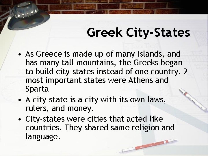 Greek City-States • As Greece is made up of many islands, and has many