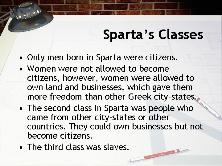 Sparta’s Classes • Only men born in Sparta were citizens. • Women were not