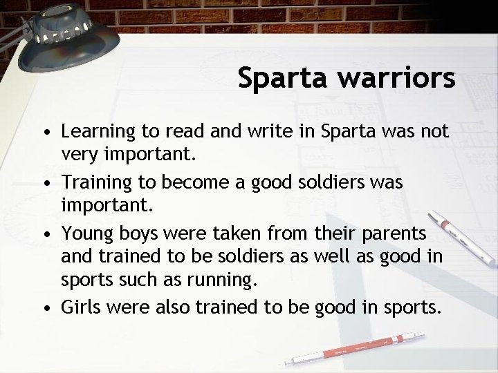Sparta warriors • Learning to read and write in Sparta was not very important.
