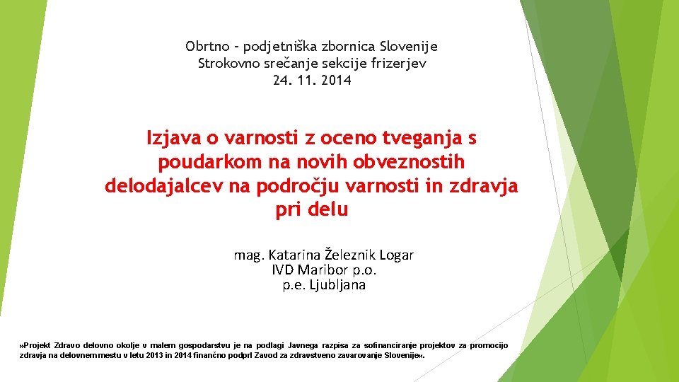 Obrtno – podjetniška zbornica Slovenije Strokovno srečanje sekcije frizerjev 24. 11. 2014 Izjava o
