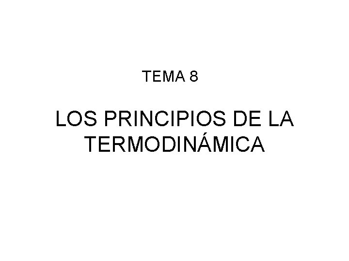 TEMA 8 LOS PRINCIPIOS DE LA TERMODINÁMICA 