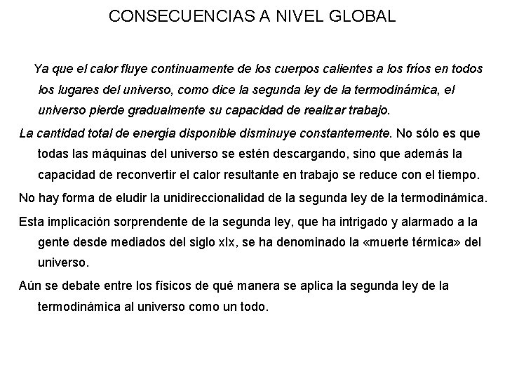 CONSECUENCIAS A NIVEL GLOBAL Ya que el calor fluye continuamente de los cuerpos calientes