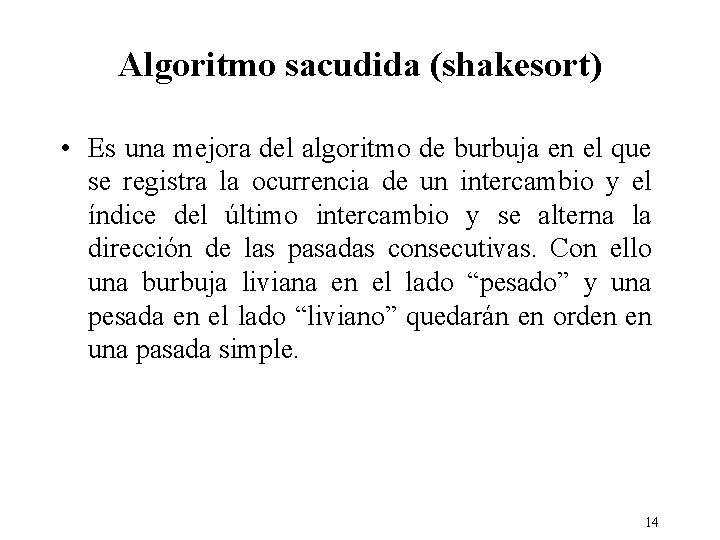 Algoritmo sacudida (shakesort) • Es una mejora del algoritmo de burbuja en el que