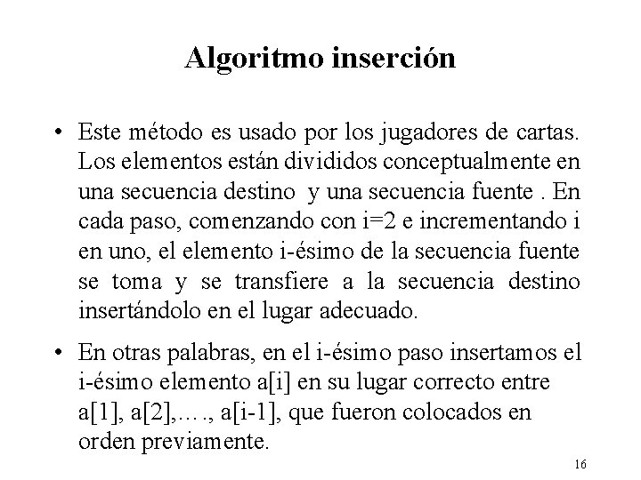 Algoritmo inserción • Este método es usado por los jugadores de cartas. Los elementos