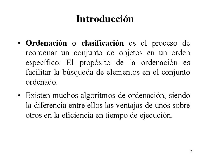 Introducción • Ordenación o clasificación es el proceso de reordenar un conjunto de objetos